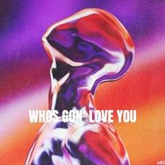 WHO'S GON LOVE YOU [FREE DOWNLOAD]