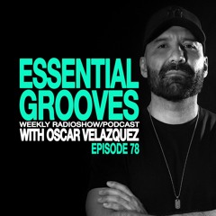 ESSENTIAL GROOVES WITH OSCAR VELAZQUEZ EPISODE 78