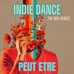 Indie Dance The Mix Series PEUT ETRE
