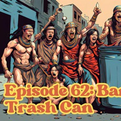 Episode 62 - Bangin On A Trash Can
