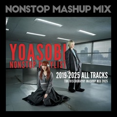 【NONSTOP MIX】 YOASOBI TBK MASHUP DISCOGRAPHY MIX 2025