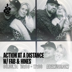 Action at a Distance w/ Fab & Hines - Aaja Channel 1 - 06 06 24