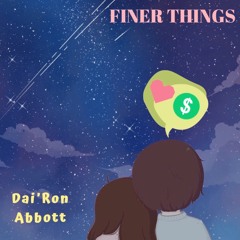Finer Things (prod. Jbyss x Dylan Graham)