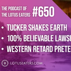 The Podcast of the Lotus Eaters #650