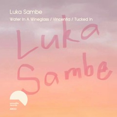 AR032 Luka Sambe - Water in A Wineglass / Vincentia / Tucked In