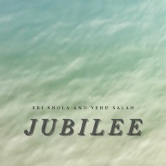 Jubilee By Eki Shola And Yehu Salah