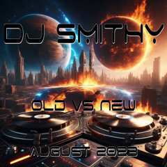 DJ SMITHY - OLD VS NEW - AUGUST 2023
