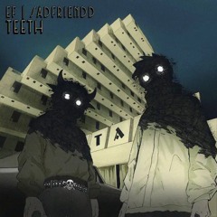 EF X SADFRIENDD - TEETH