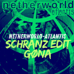 NETHERWOLD - ATLANTIS [GØNA SCHRANZ EDIT]