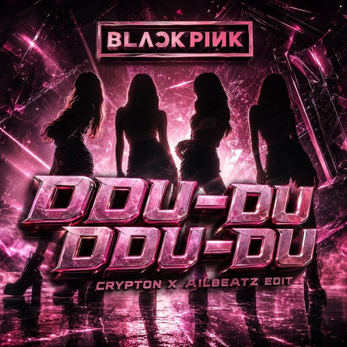 Stream BLACKPINK - DDU DU DDU DU (CRYPTON x AILBEATZ EDIT) by