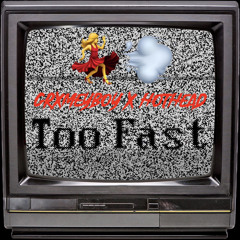 Too Fast-GrxmeyBoy x HotHead