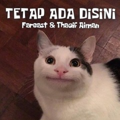 Tetap ada disini - Fareast & Thaqif Aiman