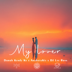 Doroh Kendy Ke x AnahataKiz x DJ Lee Ross - MY LOVER