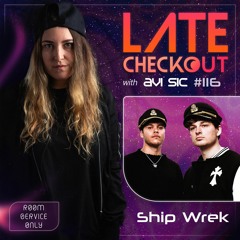 SHIP WREK & AVI SIC | LATE CHECKOUT | EPISODE 116