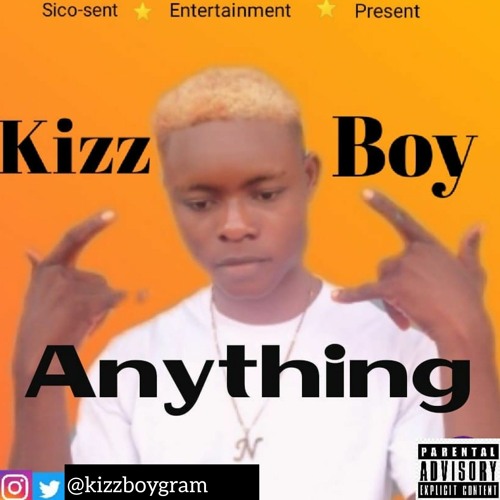Stream KIZZBOY-Anything.mp3 by Kizz Boy | Listen online for free on  SoundCloud