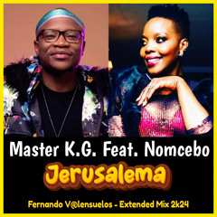 Master K.G. Feat. Nomcebo - Jerusalema - Extended Mix (Fernando Valensuelos Remix 2K24)