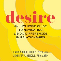 A Selection from "Desire: An Inclusive Guide to Navigating Libido Differences in Relationships"