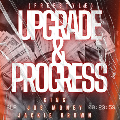 (FREESTYLE) Upgrade & Progress  K1NG JOE MONEY JACKIE BROWN