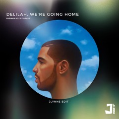 Delilah, We're Going Home (JLynne Edit) (Burman Boys X Drake)