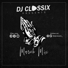 DJ CLASSIX- MARCH MIX