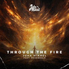 Juha Mikael - Through The Fire (Feat. Rosendale)