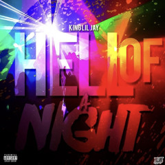 King Lil Jay - Hell Of A Night [Prod By CashMoneyAP]