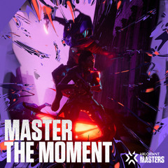 Master The Moment (from VCT 2021: Stage 1 Regional Masters)