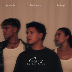 Daniel Matthix, Bo Bengi, JAY WOODS - Crying In The Club 2.wav