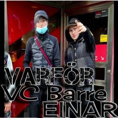 Einar X VC Barre (Varför) - (Sjuuk Låt) Remix Av Einar O VC Barre)