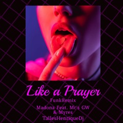 Madonna - Like a Prayer (FunkRemix) Feat. Mc's GW & Myres (Prod.TallesHenriqueDj)