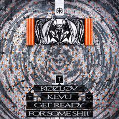 KOZLOV x KEVU - Get Ready for Some Shit - FREE DL - [TM007]