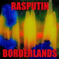 RASPUTIN- BORDERLANDS