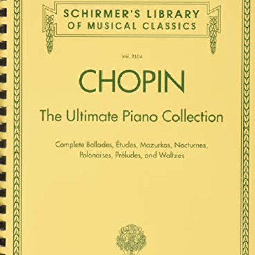 download KINDLE 💗 Chopin: The Ultimate Piano Collection: Schirmer Library of Classic