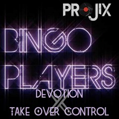 Bingo Players - Devotion x Take Over Control - Projix EDM Bootleg