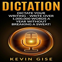 Read pdf Dictation: Dictate Your Writing: Write Over 1,000,000 Words a Year Without Breaking a Sweat