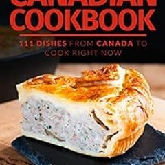 [Read] [EBOOK EPUB KINDLE PDF] The Ultimate Canadian Cookbook: 111 Dishes From Canada To Cook Right