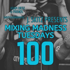J. Skitz Pres. Mixing Madness Tuesdays Ep. 100