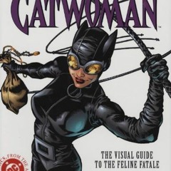 [Download] EBOOK 💛 Catwoman: The Visual Guide to the Feline Fatale by  Scott Beatty