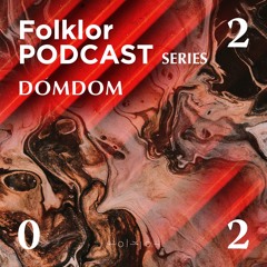 FOLKLOR Podcast Series 022 - DomDom