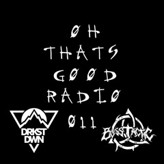 Øh That's GØØD Radio 011 - DRKST DWN x BVSS TACTIC