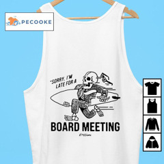 Sorry I'm Late For A Board Meeting Shirt