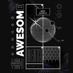 Awesome Beats Podcast With Deep Secrets  Episode 30
