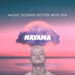 MUSIC SOUNDS BETTER WITH PLK (NAYAMA EDIT)