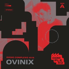 RÁDIO COMPLEXO #016 - Ovinix