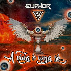 EUPHOR - A VIDA É UMA SÓ (Original Mix)