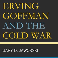 get [⚡PDF⚡] Erving Goffman and the Cold War