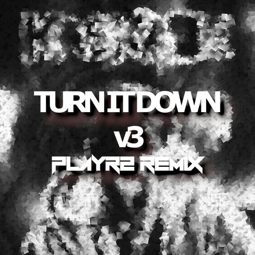 Kaskade & Cop Kid - Turn It Down V3 (PLAYR2 Remix)