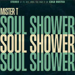 Mister T. - Soul Shower (Cold Busted)
