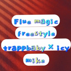 Flue Magic ☆ Freestyle ☆Trappbaby Feat ☆ Icy Mike