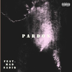 Pardon Feat. Mad Sadiq